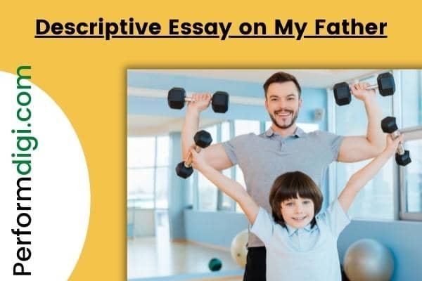 how to write a descriptive essay about my father