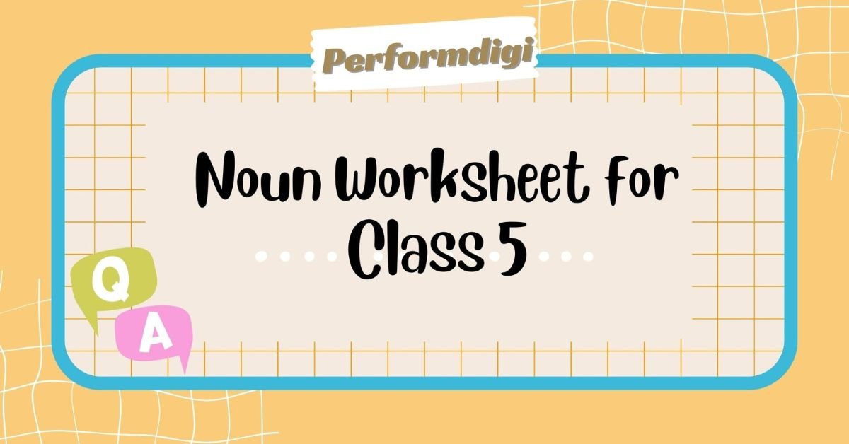 Noun Worksheet for Class 5 with Answers – PERFORMDIGI